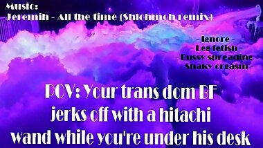 POV : Trans Dom BF jerks off with a hitachi wand while you're under his desk