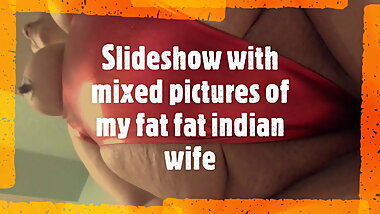 Slideshow with mixed pictures of my fat fat indian wife